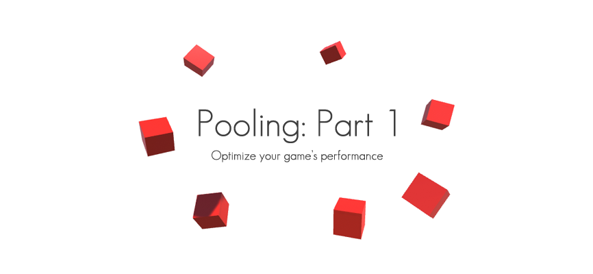 Pooling Part 1: Optimize your game’s performance